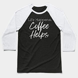 Life Happens Coffee Helps Baseball T-Shirt